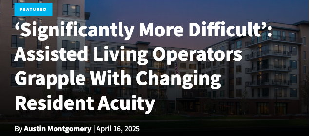 'Significantly More Difficult': Assisted Living Operators Grapple With Changing Resident Acuity